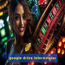 google drive interestelar